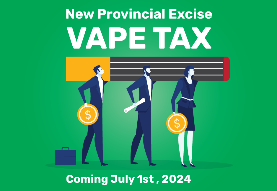 Provincial Excise Duty ( Vape Tax ) Coming July 1 2024